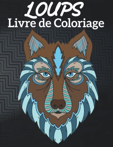Loups Livre De Coloriage: Livre De Coloriage Pour Adultes Et Enfants Avec Plus De 50 Beaux Uniques Illustrations . Mandalas À Colorier , Livre De Coloriage Anti-Stress .