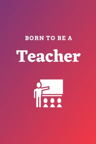 Born To Be A Teacher: Gradiant Colored Notebook With Lined Papers For Writing Notes (6x9) 120 Pages