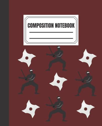 Composition Notebook Ninja: Ninja Composition Notebook, Ninja Composition Notebook Wide Ruled, 120 7.5 X9.25 Wide Ruled