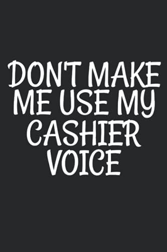 Don't Make Me Use My Cashier Voice: Cute Cashier Journal Notebook Gifts For Coworker - Funny Job Lover Notebook Gift For Kids & Adults, Best Friend, ... Watercolor Floral Journal Interior 6x9in 110p