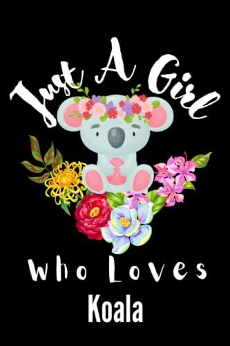 Koala Gifts For Girls: Just A Girl Who Loves Koala: Wide Ruled Composition Notebook. Funny Birthday Gifts For Girls Women. Koala Lover Graduation ... Halloween - Thanksgiving - Christmas Gift