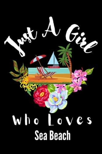 Sea Beach Gifts For Girls: Just A Girl Who Loves Sea Beach: Wide Ruled Composition Notebook. Funny Birthday Gifts For Girls Women. Sea Beach Lover ... Halloween - Thanksgiving - Christmas Gift