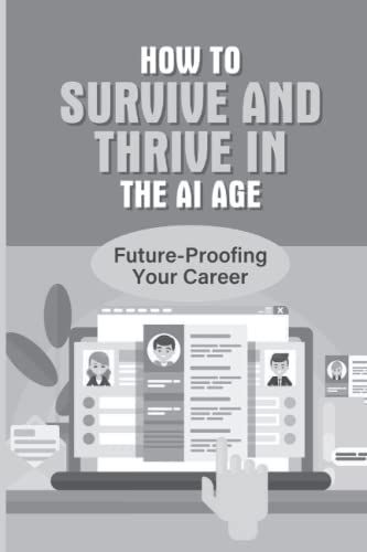 How To Survive And Thrive In The Ai Age: Future-Proofing Your Career