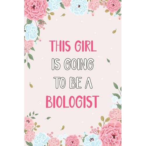 This Girl Is Going To Be A Biologist: Wide Ruled Blank Lined Notebook Journal For Future Girl Biologist, Perfect Gift Diary, Biologist Gift For Women, ... Down All Your Thoughts And Your Daily Things