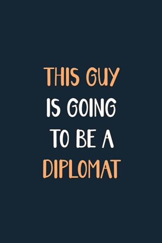 This Guy Is Going To Be A Diplomat: Blank Lined Notebook Journal For Future Guy Diplomat, Diplomat Gift For Men, Write Down All Your Thoughts And Your Daily Things, New Quote Book Gift For Diplomat