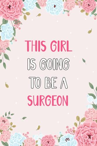 This Girl Is Going To Be A Surgeon: Wide Ruled Blank Lined Notebook Journal For Future Girl Surgeon, Perfect Gift Diary, Surgeon Gift For Women, New ... Down All Your Thoughts And Your Daily Things