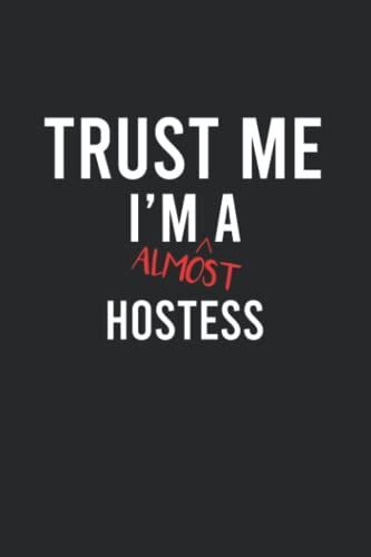 Trust Me I'm Almost A Hostess Notebook: Funny 120 Lined Pages Notebook Journal For A Future Hostess