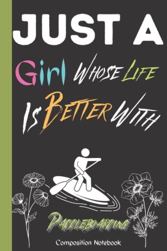 Composition Notebook: Paddleboarding Gifts Whose Life Better With: Funny Birthday Gifts For Kids Teens Teenager Women. Paddleboarding Lover ... - Thanksgiving - Christmas Valentines Gift