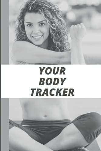 Your Body Tracker: Fitness Log Book /Workout Notebook With Workout Tracker, Workout Calendar, Monthly Review With Fitness Time Tracker , 6"X9", 120pages Of Body Measurments Tracker