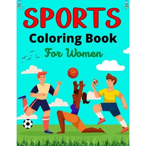 Sports Coloring Book For Women: Fun Sports Coloring Book For Teens,Teenagers,Adults Basketball, Soccer, Swimming, Tennis,Football,Hockey And More!(Beautiful Gifts For Mom & Aunty)