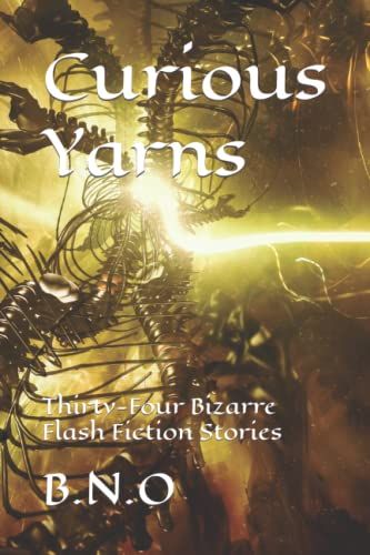 Curious Yarns: Thirty-Four Bizarre Flash Fiction Stories