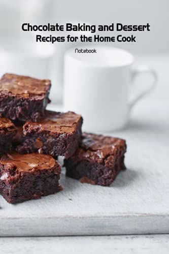 Chocolate Baking And Dessert Recipes For The Home Cook Notebook: Notebook|Journal| Diary/ Lined - Size 6x9 Inches 100 Pages