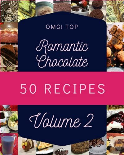 Omg! Top 50 Romantic Chocolate Recipes Volume 2: Everything You Need In One Romantic Chocolate Cookbook!