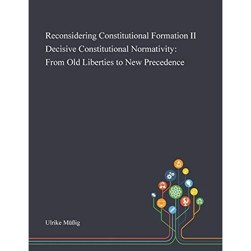 Reconsidering Constitutional Formation Ii Decisive Constitutional Normativity