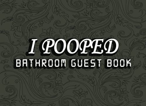 I Pooped Bathroom Guest Book: Perfect Gift For Family, Birthday, Men And Boys. Quote Restroom Journal Notebook