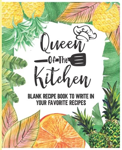 Queen Of The Kitchen: A Blank Recipe Book To Write In Your Favorite Recipes | Pineapple Orange Fruit Theme | Empty Cookbook And Organizer To Write Down Your Own 100 Delicious Recipes