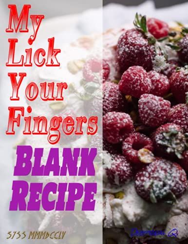 My Lick Your Fingers Blank Recipe 3755 Mmmdcclv: Your Own Recipes Made Of 8.5" X 11" Area, 146 Prime White Pages, Resplendent Matte Cover.