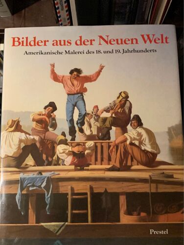 Bilder Aus Der Neuen Welt. Amerikanische Malerei Des 18. Und 19. Jahrhunderts. Aus Der Sammlung Thyssen-Bornemisza Und Museen Der Vereinigten Staaten
