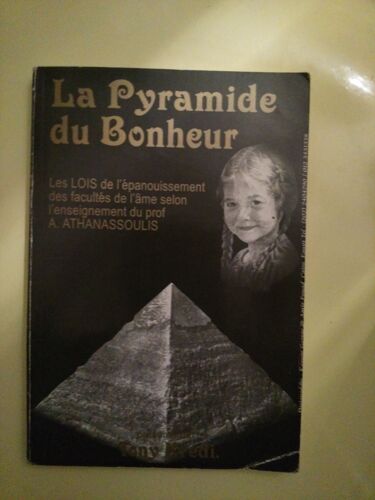 La Pyramide Du Bonheur : Les Bases De L'éducation Positive. L'initiation À L'objectivité, Ia Compétence, La Capacité De Juger. Les Lois De La Sociabilité, L'auto-Direction....