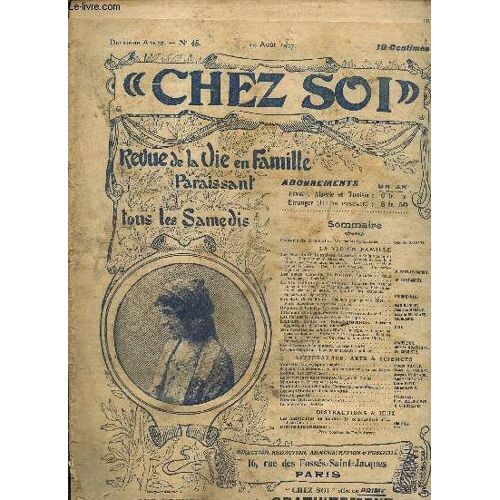 Chez Soi, Revue De La Vie En Famille, N°45 (24 Août 1907) : Les Secrets De La Maison / Les Petits Conseils Du Docteur / La Vie Pratique À La Campagne / Hygiène Et Toilette, Les Émulsines / Traitements(...)