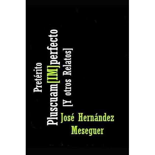 Pretérito Pluscuam[Im]Perfecto Y Otros Relatos