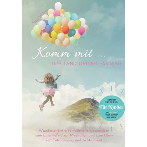 Komm Mit ... In's Land Deiner Fantasie: Wunderschöne & Fantasievolle Traumreisen Zum Einschlafen, Zur Meditation Und Zum Üben Von Entspannung Und ... Für Die Passende Musik Im Hintergrund