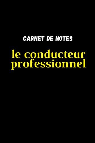 Le Conducteur Professionel: Carnet De Notes Pour Le Meilleur Chauffeur 100 Pages - 6x9 Pouces - Papier Ligné