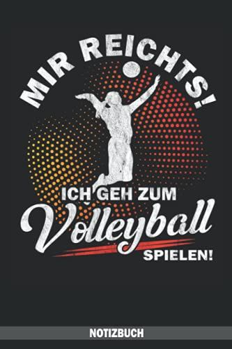Mir Reichts! Ich Geh Zum Volleyball Spielen! Notizbuch: Volleyballspieler Notizbuch Liniert | Volleyball Zubehör Für Volleyballfans - Tolles Geschenk ... & Volleyballerin - Volleyball Fanartikel