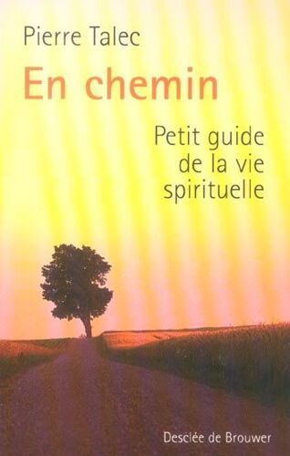  En Chemin Petit Guide De La Vie Spirituelle Talec Pierre 