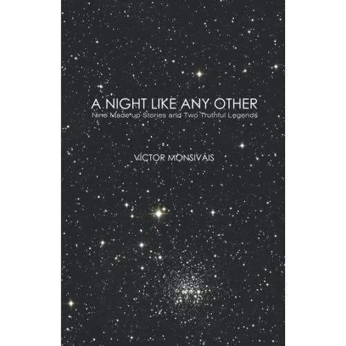 A Night Like Any Other: Nine Made Up Stories And Two Truthful Legends