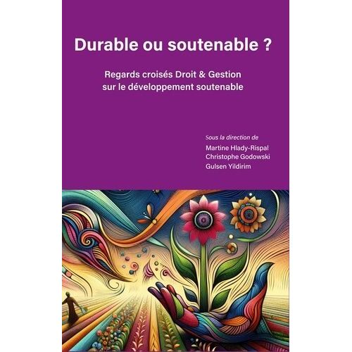 Durable Ou Soutenable ? - Regards Croisés Droit Et Gestion Sur Le Développement Soutenable