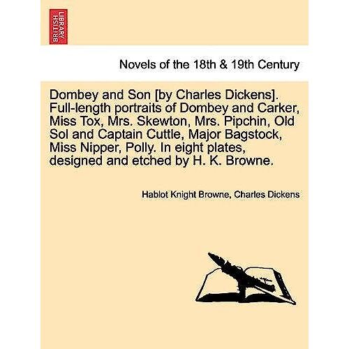 Dombey And Son [By Charles Dickens]. Full-Length Portraits Of Dombey And Carker, Miss Tox, Mrs. Skewton, Mrs. Pipchin, Old Sol And Captain Cuttle, ... Plates, Designed And Etched By H. K. Browne.