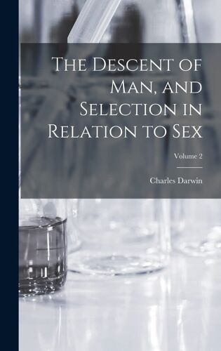 The Descent Of Man, And Selection In Relation To Sex; Volume 2