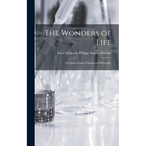 The Wonders Of Life; A Popular Study Of Biological Philosophy