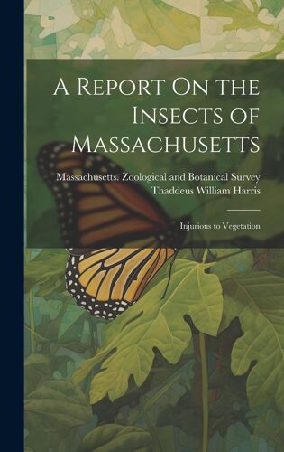 A Report On The Insects Of Massachusetts: Injurious To Vegetation