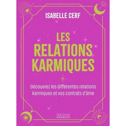 Les Relations Karmiques - Découvrir Les Différents Liens Et Contrats D'âmes