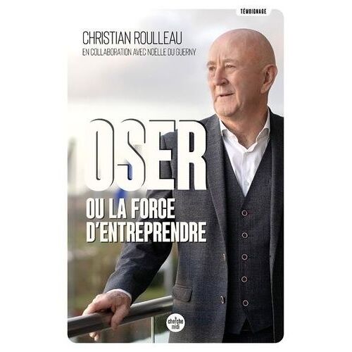 Oser Ou La Force D'entreprendre