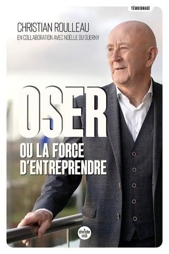Oser Ou La Force D'entreprendre