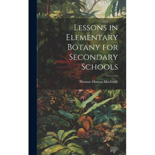 Lessons In Elementary Botany For Secondary Schools