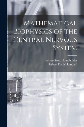 ...Mathematical Biophysics Of The Central Nervous System