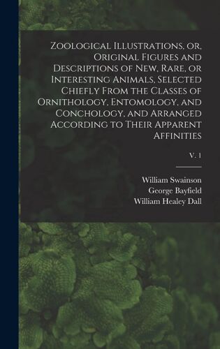 Zoological Illustrations, Or, Original Figures And Descriptions Of New, Rare, Or Interesting Animals, Selected Chiefly From The Classes Of Ornithology