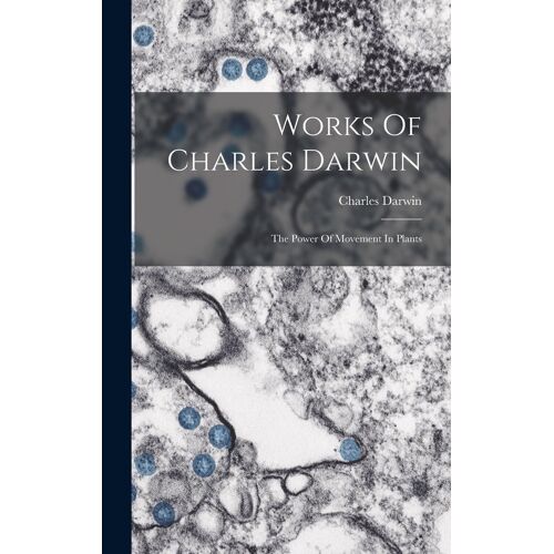 Works Of Charles Darwin: The Power Of Movement In Plants