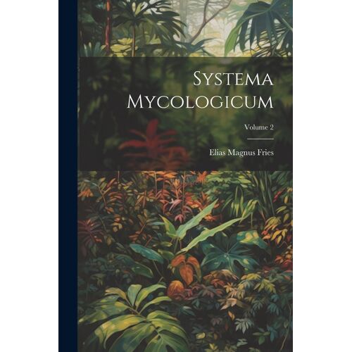 Systema Mycologicum; Volume 2