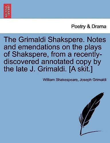 The Grimaldi Shakspere. Notes And Emendations On The Plays Of Shakspere, From A Recently-Discovered Annotated Copy By The Late J. Grimaldi. [A Skit.]