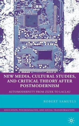 New Media, Cultural Studies, And Critical Theory After Postmodernism