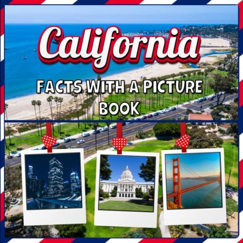 California Facts With A Picture Book: An Educational Country Travel Picture Book For Kids About Usa History, Destination Places, Animals And Many More