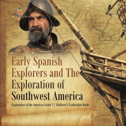 Early Spanish Explorers And The Exploration Of Southwest America | Exploration Of The Americas Grade 3 | Children's Exploration Books