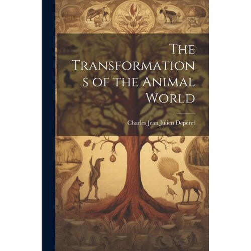 The Transformations Of The Animal World