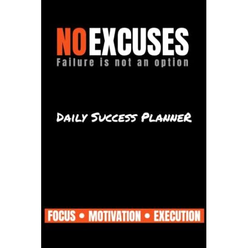 No Excuses Planner - Failure Is Not An Option: 90 Day Daily Success Planner