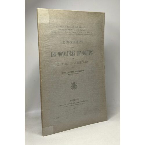 Le Recrutement Dans Les Monastères Bénédictins Aux Xiiie Et Xive Siècles - Académie Royale De Belgique - Tome Xviii Mémoire